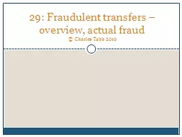 29 : Fraudulent transfers – overview, actual  fraud © Charles Tabb 2010