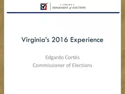 Virginia’s 2016 Experience Edgardo Cortés Commissioner of Elections