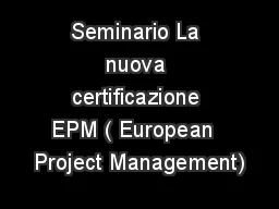 Seminario La nuova certificazione EPM ( European  Project Management)