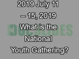 July 11 – 15, 2019 July 11 – 15, 2019 What is the National Youth Gathering?