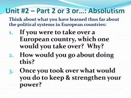 Unit #2 – Part  2 or 3 or…:  Absolutism Think about what you have learned thus far