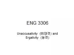 ENG 3306 Unaccusativity ( 비대격 ) and Ergativity ( 능격