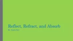 Reflect, Refract, and Absorb By: Emily Key Reflect What does reflect mean?