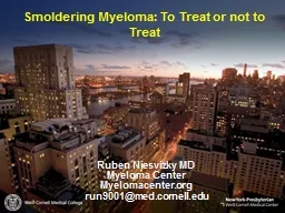 Smoldering Myeloma: To Treat or not to Treat Ruben Niesvizky MD