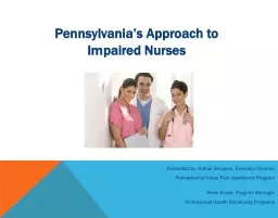 Pennsylvania’s Approach to Impaired Nurses Presented by: Kathie Simpson, Executive Director