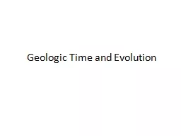 Geologic Time and Evolution Earth Has a History Geologic materials record enormous changes.
