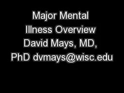 Major Mental Illness Overview David Mays, MD, PhD dvmays@wisc.edu