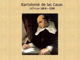 Bartolomé  de  las  Casas 1474 (or 1484) – 1566 Background, Qualifications, Credibility
