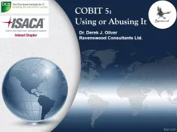 COBIT 5: Using or Abusing It Dr. Derek J. Oliver Ravenswood Consultants Ltd.