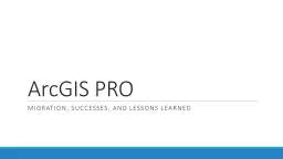 ArcGIS PRO MIGRATION , SUCCESSES, AND LESSONS  LEARNED Introduction