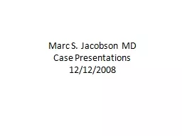 Marc S. Jacobson MD  Case Presentations 12/12/2008 Case 08341