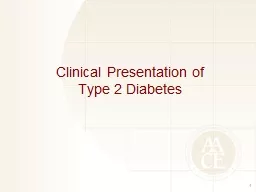 Clinical Presentation of Type 2 Diabetes 1 Age ≥45 years Family history of T2D or cardiovascular