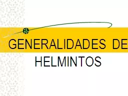 GENERALIDADES DE   HELMINTOS HELMINTOS El término helminto  significa “gusano”, originalmente