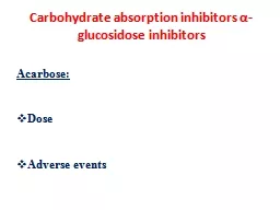 Carbohydrate absorption inhibitors  α - glucosidose  inhibitors