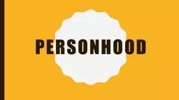 personhood   What is personhood? Are you a person? What about Superman? C-3PO? A 9-month-old