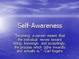 Self-Awareness “Becoming a person means that the individual moves toward being, knowingly