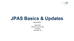 JPAS Basics & Updates July 20, 2016 Steven Burke Industrial Security