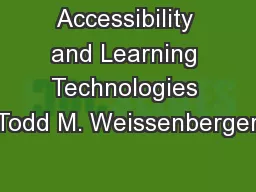 Accessibility and Learning Technologies Todd M. Weissenberger