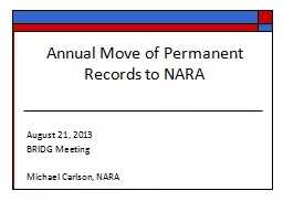 Annual Move of Permanent Records to  NARA August 21, 2013 BRIDG Meeting