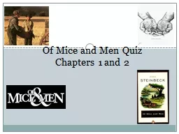 Of Mice and Men Quiz Chapters 1 and 2 Chapter 1 Quiz   1. Since Lennie kept accidentally