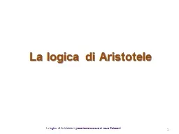 La logica di Aristotele La logica di Aristotele  – presentazione a cura di Lauro Colasanti