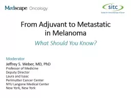 From Adjuvant to Metastatic  in Melanoma This program will include a discussion of off-label