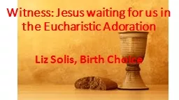 Witness: Jesus waiting for us in the Eucharistic Adoration Liz Solis, Birth