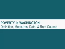 POVERTY IN WASHINGTON Definition, Measures, Data, & Root Causes
