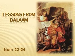 Lessons from Balaam Num  22-24 Balaam – A Prophet of God Balak is