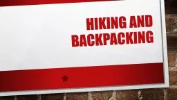 Hiking and Backpacking Hiking and backpacking	 Hiking is generally a day trip where departure and return occur within the same day.