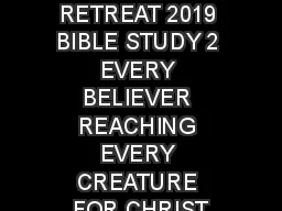 EASTER RETREAT 2019 BIBLE STUDY 2 EVERY BELIEVER REACHING EVERY CREATURE FOR CHRIST