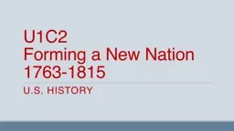 U1C2  Forming a New Nation 1763-1815 U.S. History Main Idea