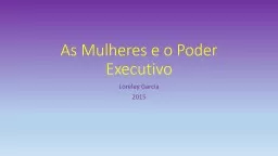 As Mulheres e o Poder Executivo Loreley Garcia 2015 Poder Executivo