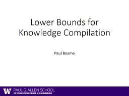 Knowledge Compilation: Representations and Lower Bounds Paul Beame