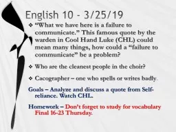 English 10 - 3/25/19 “What we have here is a failure to communicate.” This famous