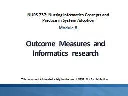 Outcome Measures and Informatics research NURS 737: Nursing Informatics Concepts and Practice in System