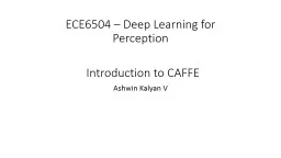 ECE6504 – Deep Learning for Perception Ashwin Kalyan V Introduction to CAFFE