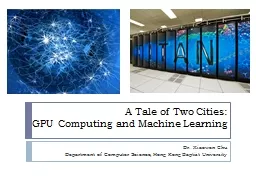 A Tale of Two Cities: GPU Computing and Machine Learning Dr.