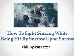 How To Fight Sinking While Being Hit By Sorrow Upon Sorrow Philippians 2:27