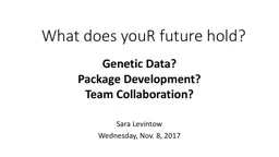 What does youR future hold? Sara  Levintow Wednesday, Nov. 8, 2017