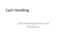 Cash Handling Cash Handling Policies and Procedures Cash Currency