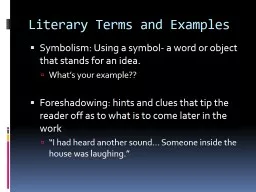 Literary Terms and Examples Symbolism: Using a symbol- a word or object that stands for