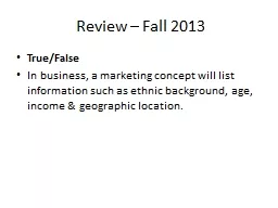 Review – Fall 2013 True/False In business, a marketing concept will list information