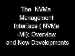 The  NVMe  Management Interface ( NVMe -MI): Overview and New Developments