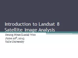 Introduction to Landsat 8 Satellite Image Analysis Seung  Hyun (Lucia) Woo