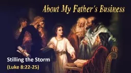 About My Father ’ s Business Stilling the Storm (Luke 8:22-25)