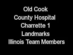 Old Cook County Hospital  Charrette 1 Landmarks Illinois Team Members