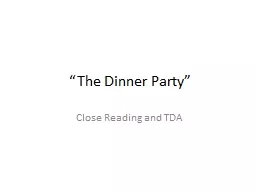 “The Dinner Party” Close Reading and TDA 1. What do you notice about the