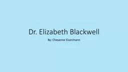 Dr. Elizabeth Blackwell By: Cheyanne Eisenmann  Background …