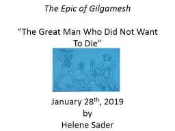 The Epic of Gilgamesh “The Great Man Who Did Not Want To Die”